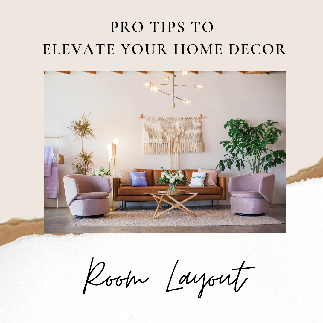 Pro Tips to Elevate your Home Décor: Room Layout.